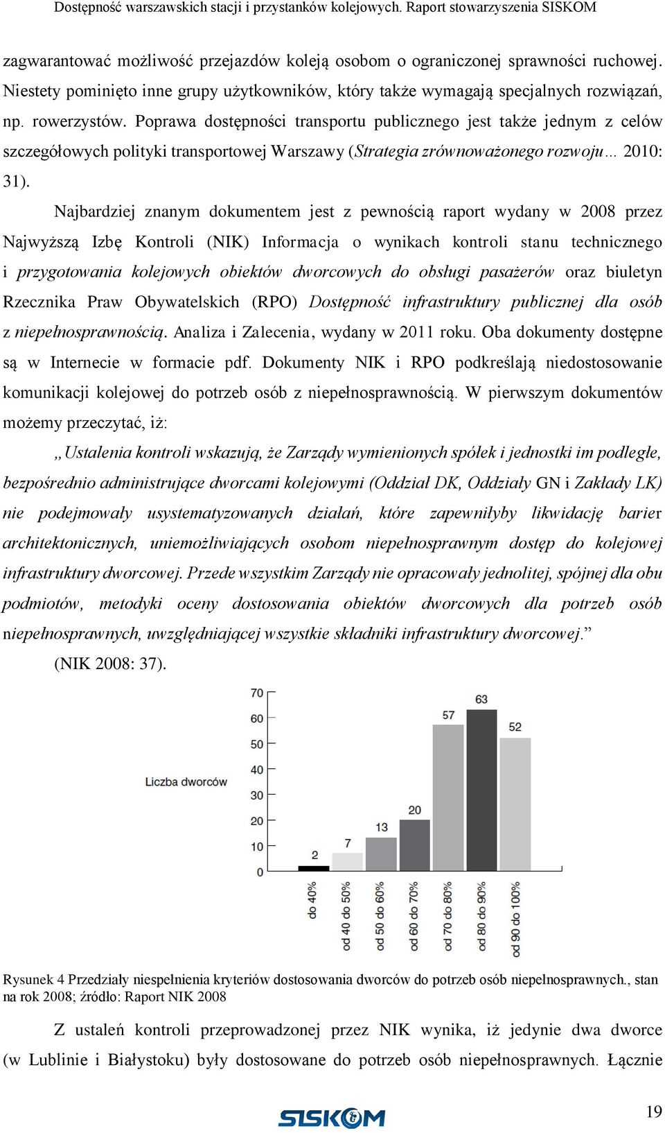 Najbardziej znanym dokumentem jest z pewnością raport wydany w 2008 przez Najwyższą Izbę Kontroli (NIK) Informacja o wynikach kontroli stanu technicznego i przygotowania kolejowych obiektów