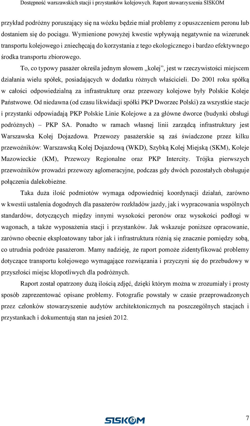 To, co typowy pasażer określa jednym słowem kolej, jest w rzeczywistości miejscem działania wielu spółek, posiadających w dodatku różnych właścicieli.