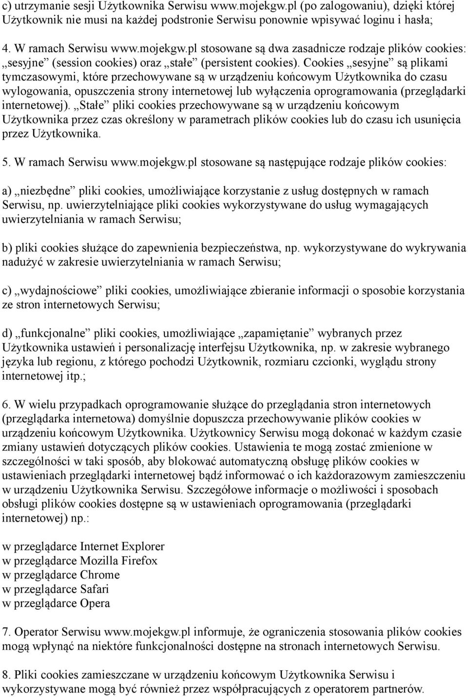 Cookies sesyjne są plikami tymczasowymi, które przechowywane są w urządzeniu końcowym Użytkownika do czasu wylogowania, opuszczenia strony internetowej lub wyłączenia oprogramowania (przeglądarki