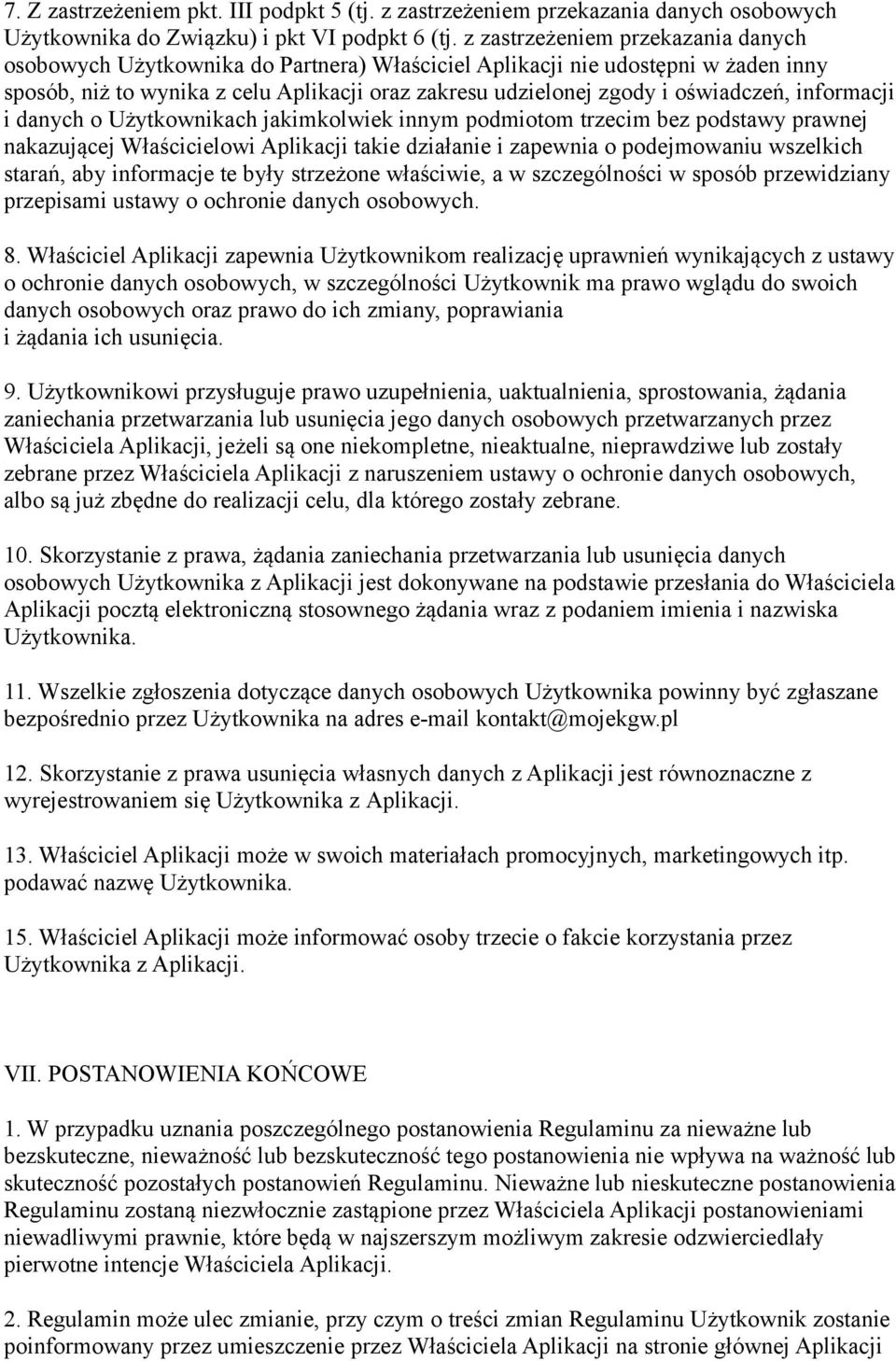 oświadczeń, informacji i danych o Użytkownikach jakimkolwiek innym podmiotom trzecim bez podstawy prawnej nakazującej Właścicielowi Aplikacji takie działanie i zapewnia o podejmowaniu wszelkich