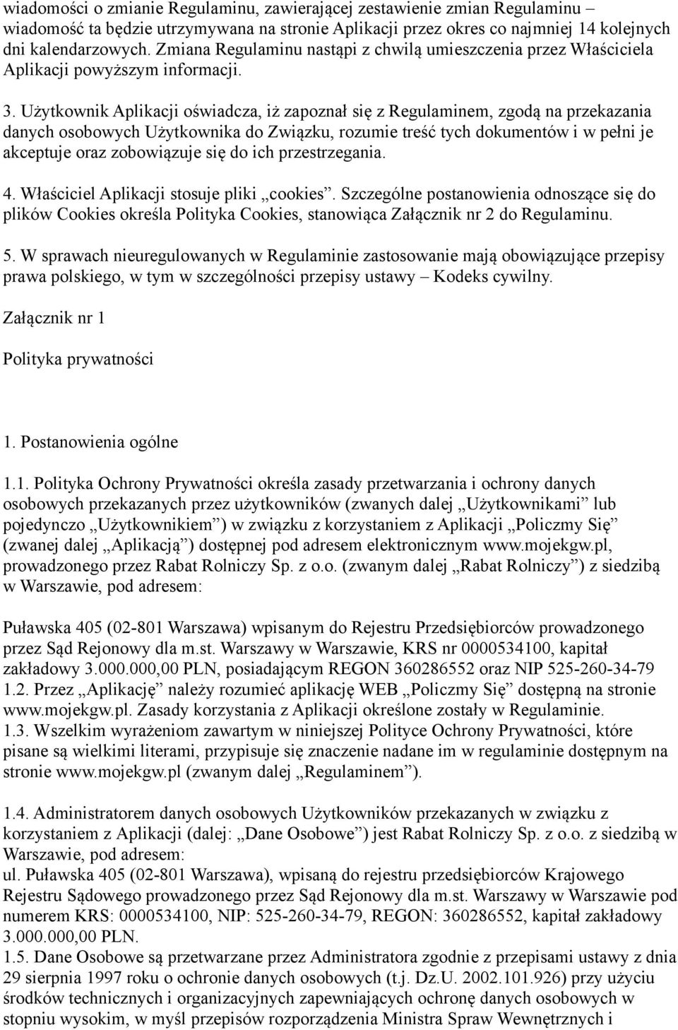 Użytkownik Aplikacji oświadcza, iż zapoznał się z Regulaminem, zgodą na przekazania danych osobowych Użytkownika do Związku, rozumie treść tych dokumentów i w pełni je akceptuje oraz zobowiązuje się