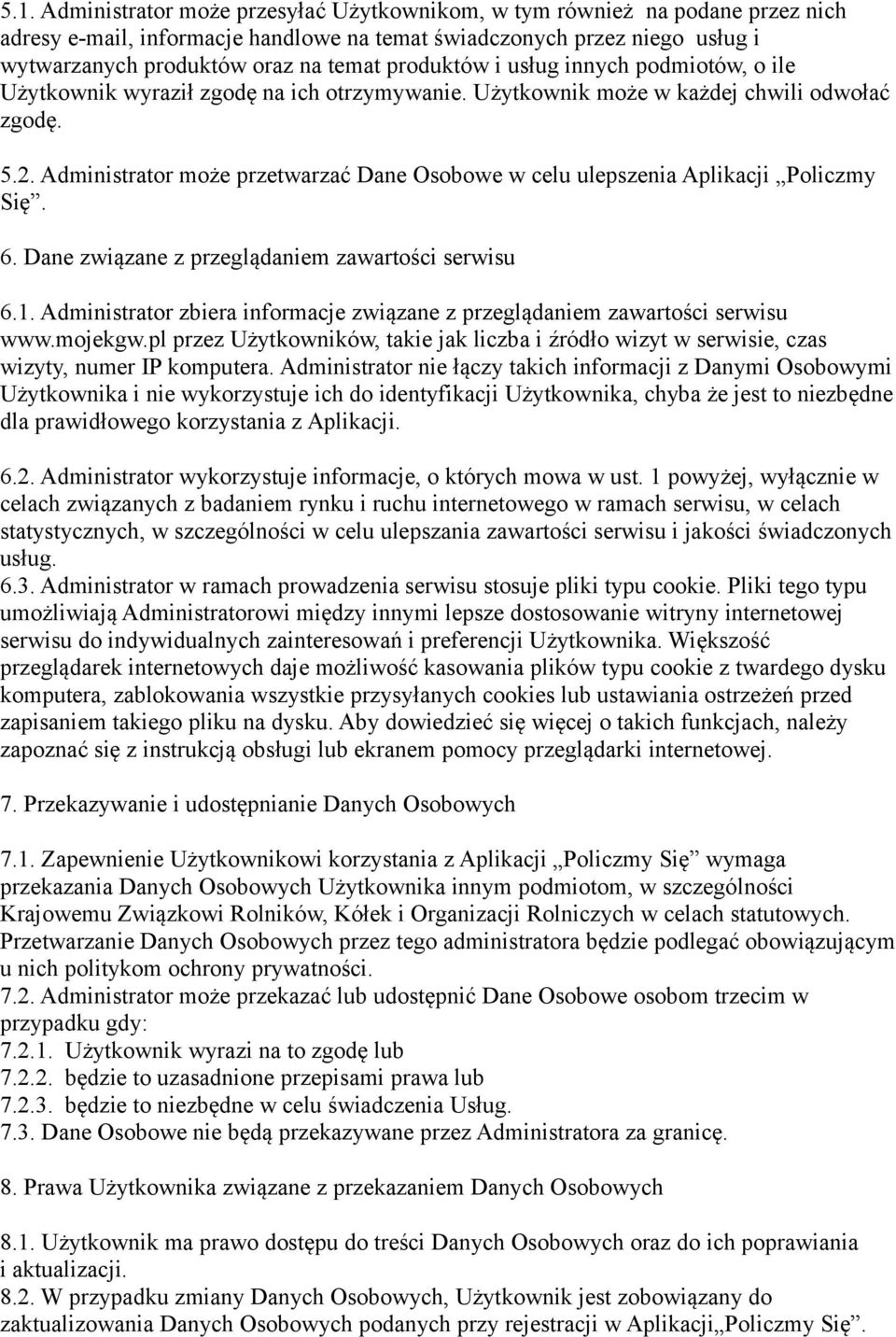 Administrator może przetwarzać Dane Osobowe w celu ulepszenia Aplikacji Policzmy Się. 6. Dane związane z przeglądaniem zawartości serwisu 6.1.