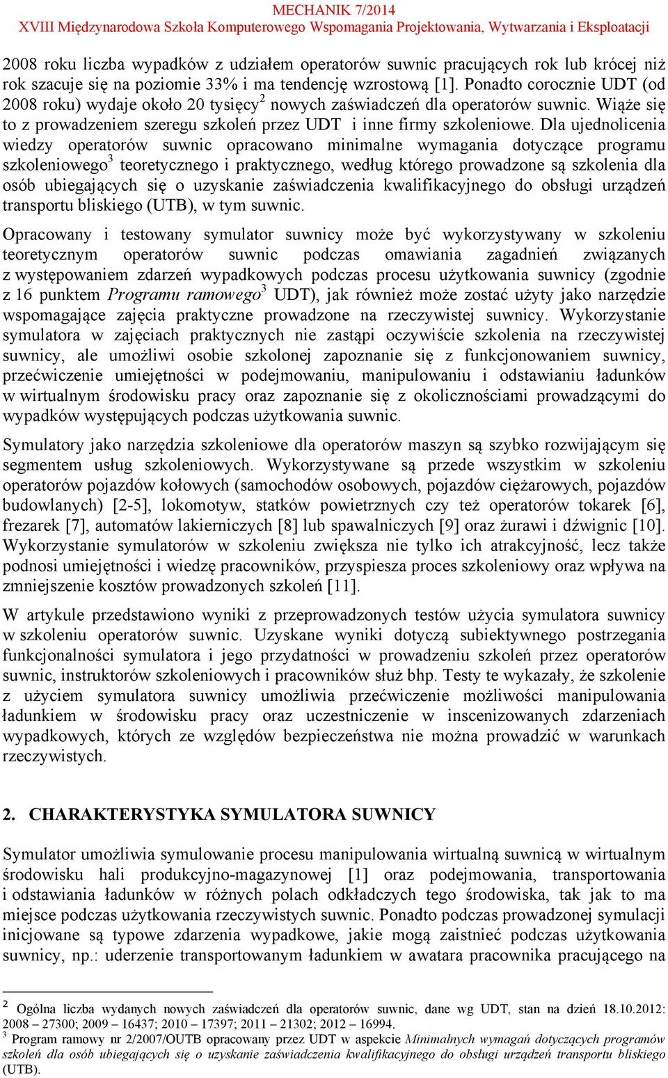 Dla ujednolicenia wiedzy operatorów suwnic opracowano minimalne wymagania dotyczące programu szkoleniowego 3 teoretycznego i praktycznego, według którego prowadzone są szkolenia dla osób ubiegających