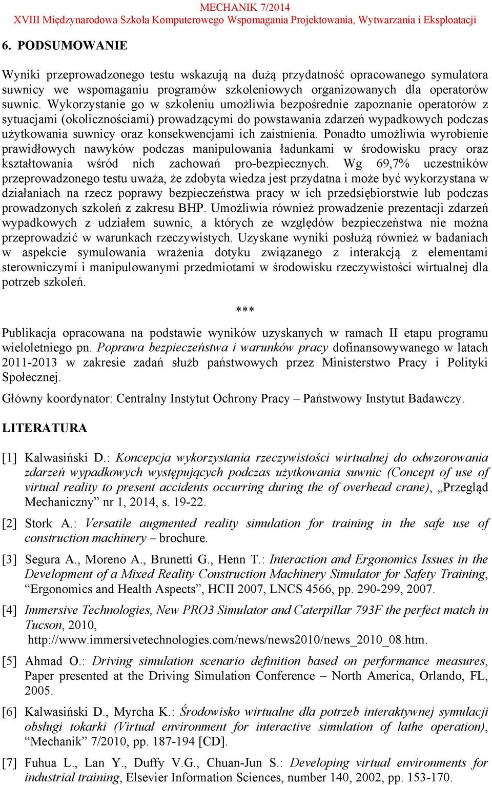 konsekwencjami ich zaistnienia. Ponadto umożliwia wyrobienie prawidłowych nawyków podczas manipulowania ładunkami w środowisku pracy oraz kształtowania wśród nich zachowań pro-bezpiecznych.