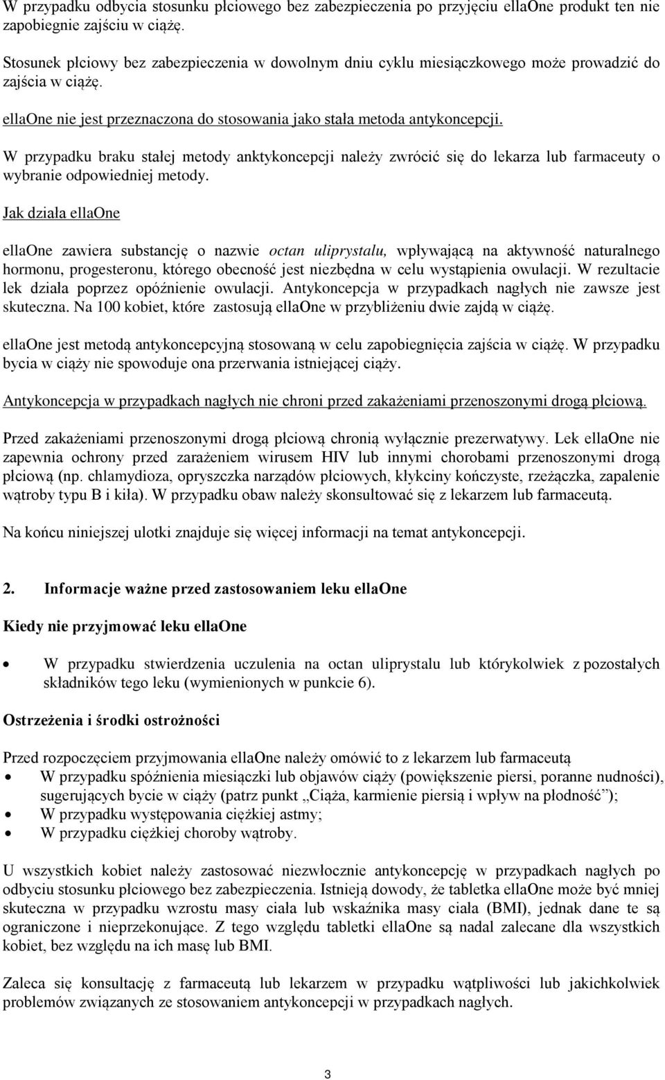 W przypadku braku stałej metody anktykoncepcji należy zwrócić się do lekarza lub farmaceuty o wybranie odpowiedniej metody.