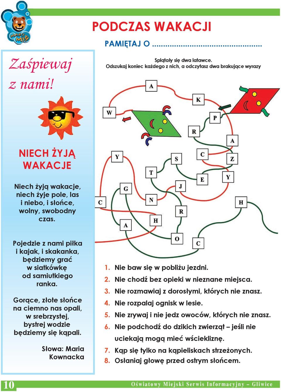 Pojedzie z nami piłka i kajak, i skakanka, będziemy grać w siatkówkę od samiutkiego ranka. Gorące, złote słońce na ciemno nas opali, w srebrzystej, bystrej wodzie będziemy się kąpali.