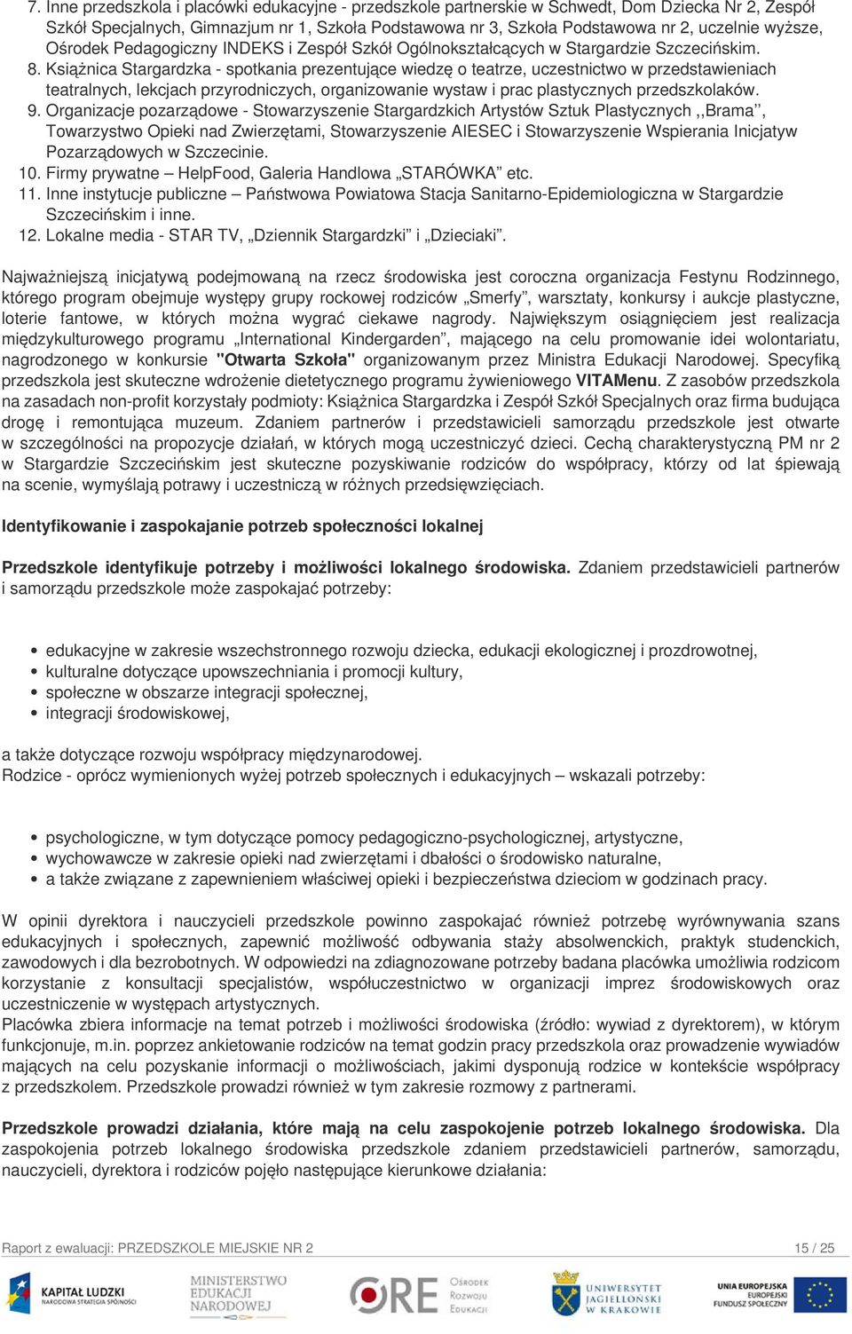 Książnica Stargardzka - spotkania prezentujące wiedzę o teatrze, uczestnictwo w przedstawieniach teatralnych, lekcjach przyrodniczych, organizowanie wystaw i prac plastycznych przedszkolaków. 9.