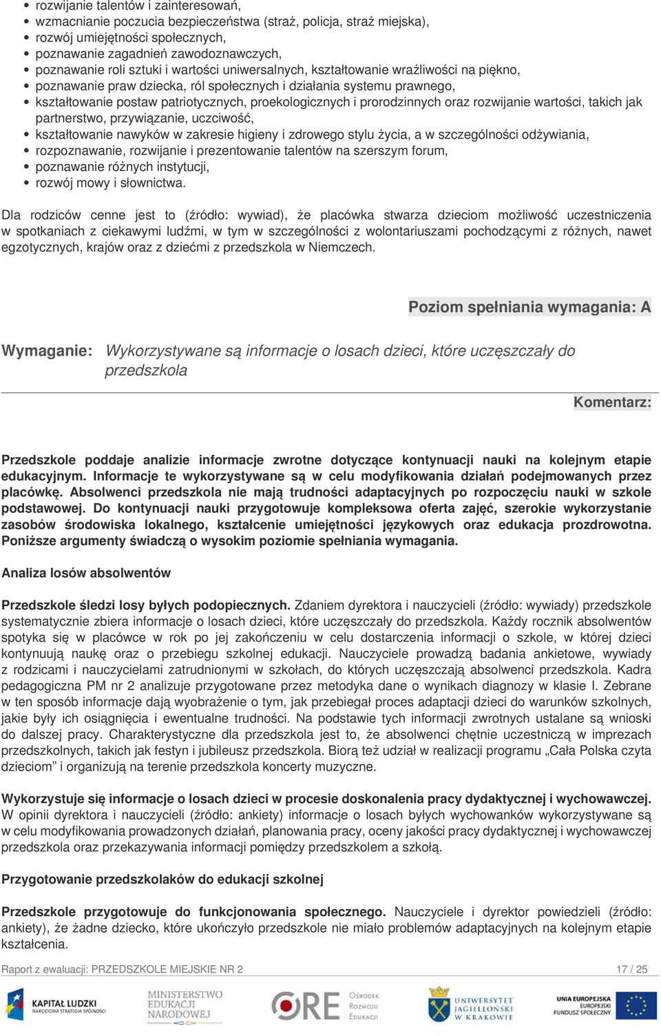 prorodzinnych oraz rozwijanie wartości, takich jak partnerstwo, przywiązanie, uczciwość, kształtowanie nawyków w zakresie higieny i zdrowego stylu życia, a w szczególności odżywiania, rozpoznawanie,