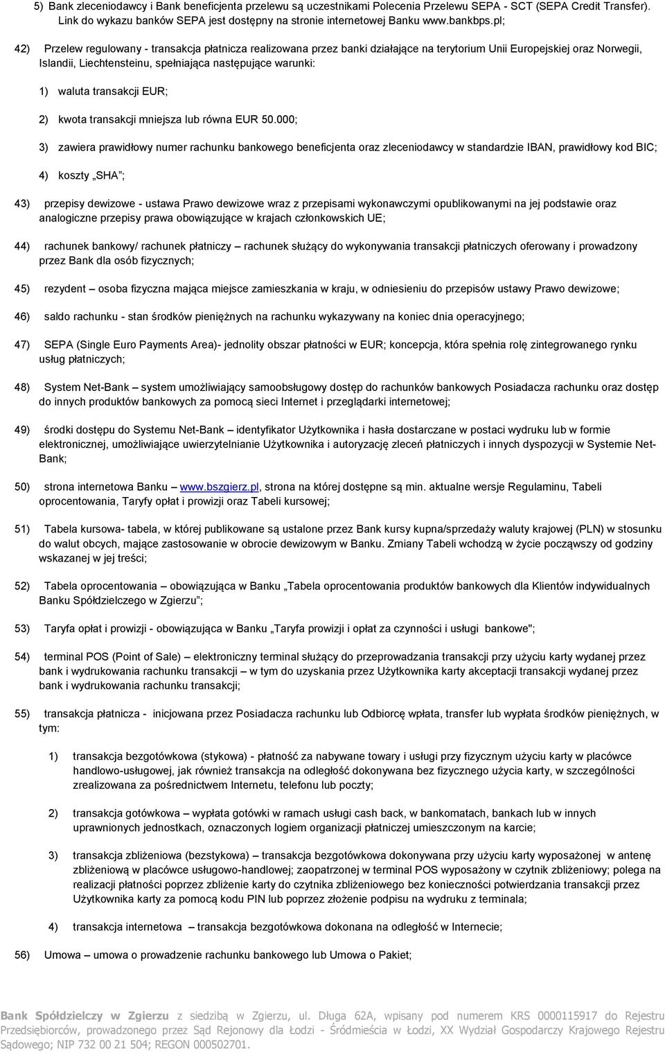 pl; 42) Przelew regulowany - transakcja płatnicza realizowana przez banki działające na terytorium Unii Europejskiej oraz Norwegii, Islandii, Liechtensteinu, spełniająca następujące warunki: 1)