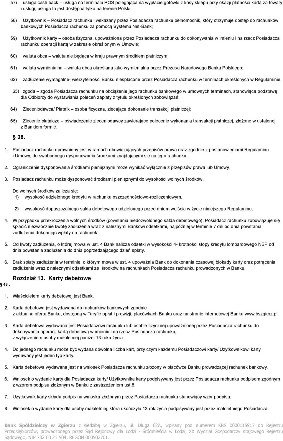osoba fizyczna, upoważniona przez Posiadacza rachunku do dokonywania w imieniu i na rzecz Posiadacza rachunku operacji kartą w zakresie określonym w Umowie; 60) waluta obca waluta nie będąca w kraju
