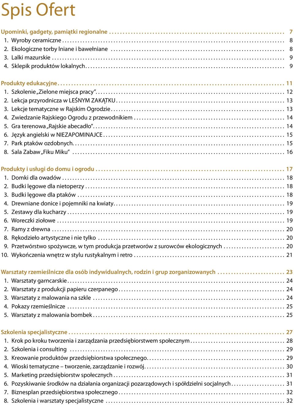 Zwiedzanie Rajskiego Ogrodu z przewodnikiem... 14 5. Gra terenowa Rajskie abecadło... 14 6. Język angielski w NIEZAPOMINAJCE... 15 7. Park ptaków ozdobnych................................................................................... 15 8.