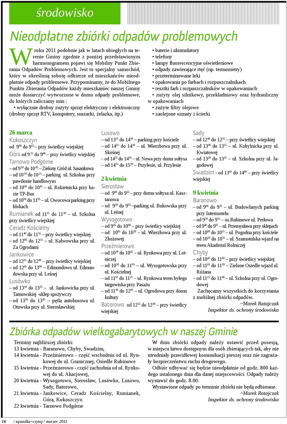 Przypominamy, że do Mobilnego Punktu Zbierania Odpadów każdy mieszkaniec naszej Gminy może dostarczyć wytworzone w domu odpady problemowe, do których zaliczamy min : wyłącznie drobny zużyty sprzęt