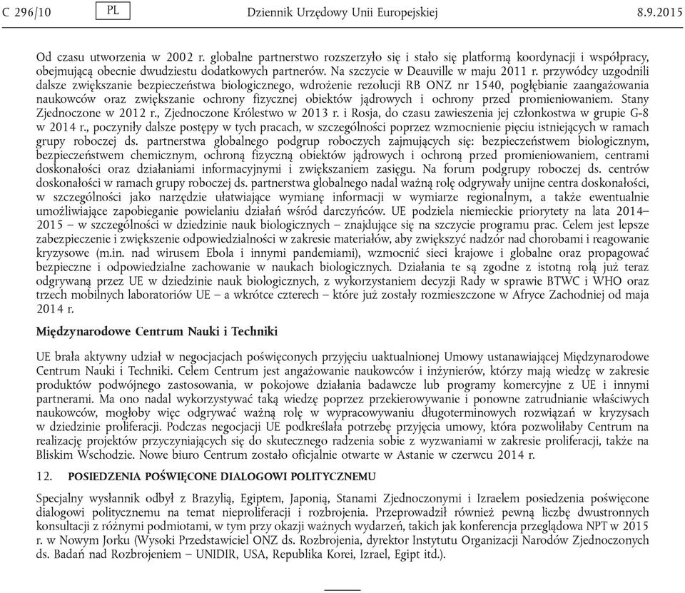 przywódcy uzgodnili dalsze zwiększanie bezpieczeństwa biologicznego, wdrożenie rezolucji RB ONZ nr 1540, pogłębianie zaangażowania naukowców oraz zwiększanie ochrony fizycznej obiektów jądrowych i