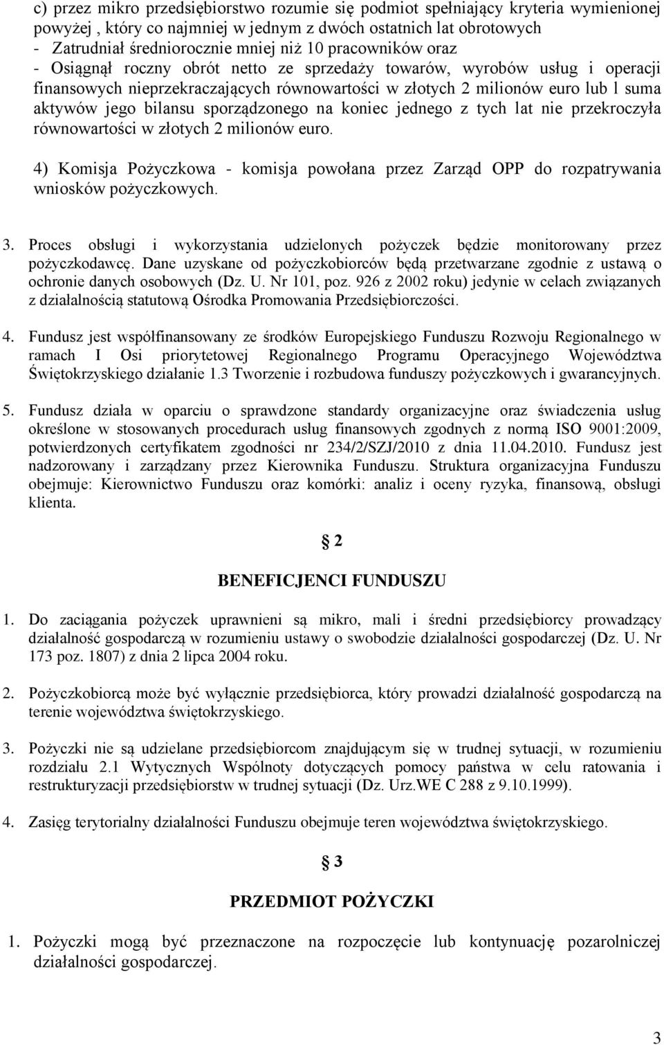 sporządzonego na koniec jednego z tych lat nie przekroczyła równowartości w złotych 2 milionów euro. 4) Komisja Pożyczkowa - komisja powołana przez Zarząd OPP do rozpatrywania wniosków pożyczkowych.