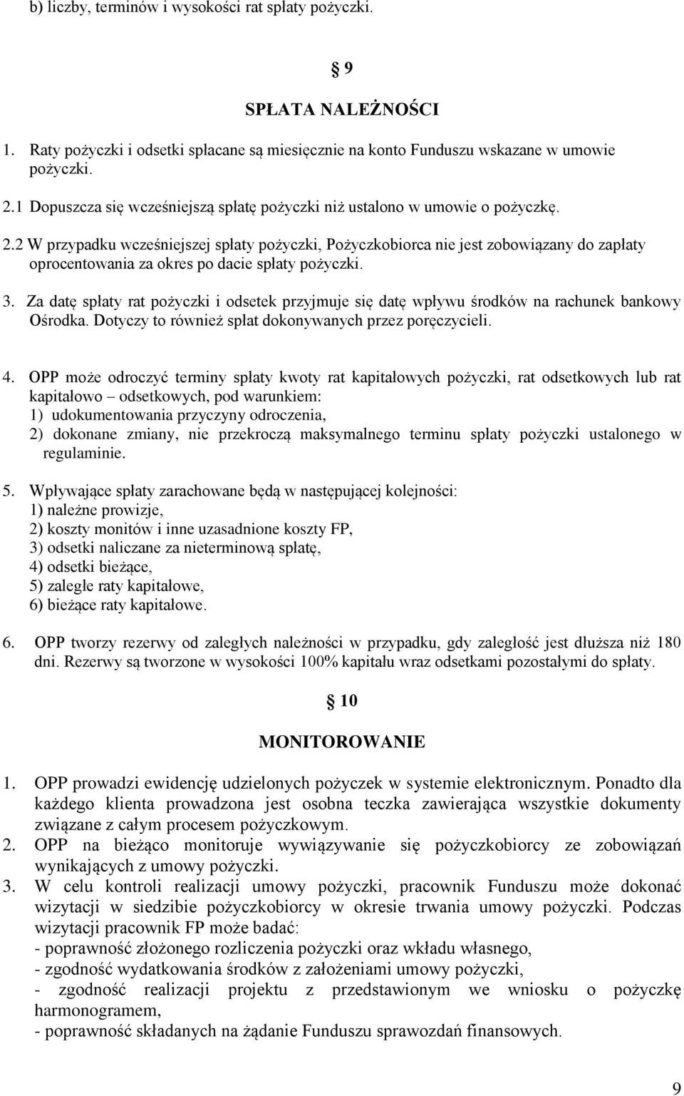 2 W przypadku wcześniejszej spłaty pożyczki, Pożyczkobiorca nie jest zobowiązany do zapłaty oprocentowania za okres po dacie spłaty pożyczki. 3.