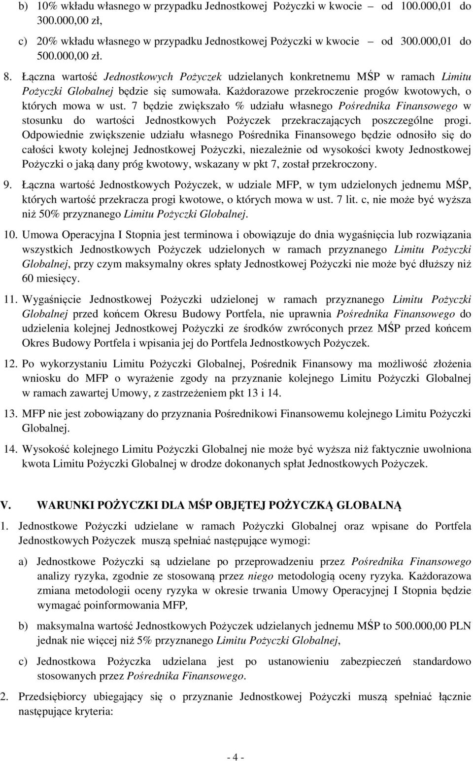 7 będzie zwiększało % udziału własnego Pośrednika Finansowego w stosunku do wartości Jednostkowych Pożyczek przekraczających poszczególne progi.