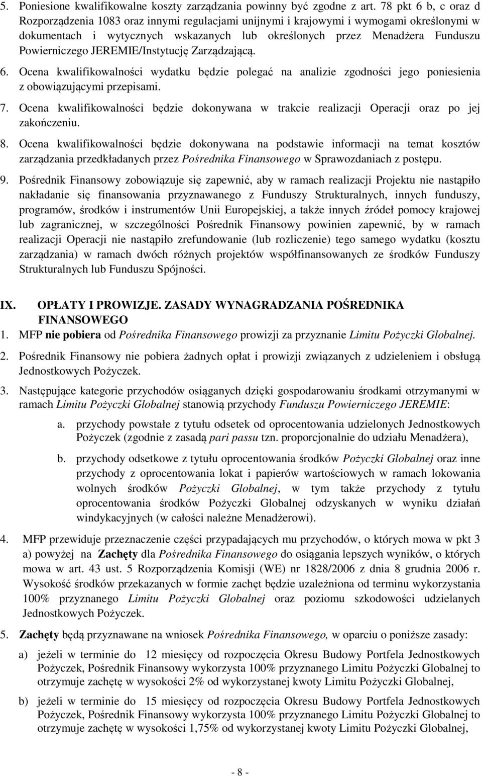 Powierniczego JEREMIE/Instytucję Zarządzającą. 6. Ocena kwalifikowalności wydatku będzie polegać na analizie zgodności jego poniesienia z obowiązującymi przepisami. 7.