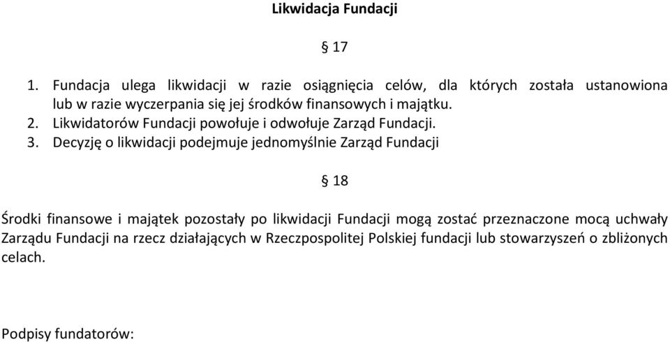 finansowych i majątku. 2. Likwidatorów Fundacji powołuje i odwołuje Zarząd Fundacji. 3.