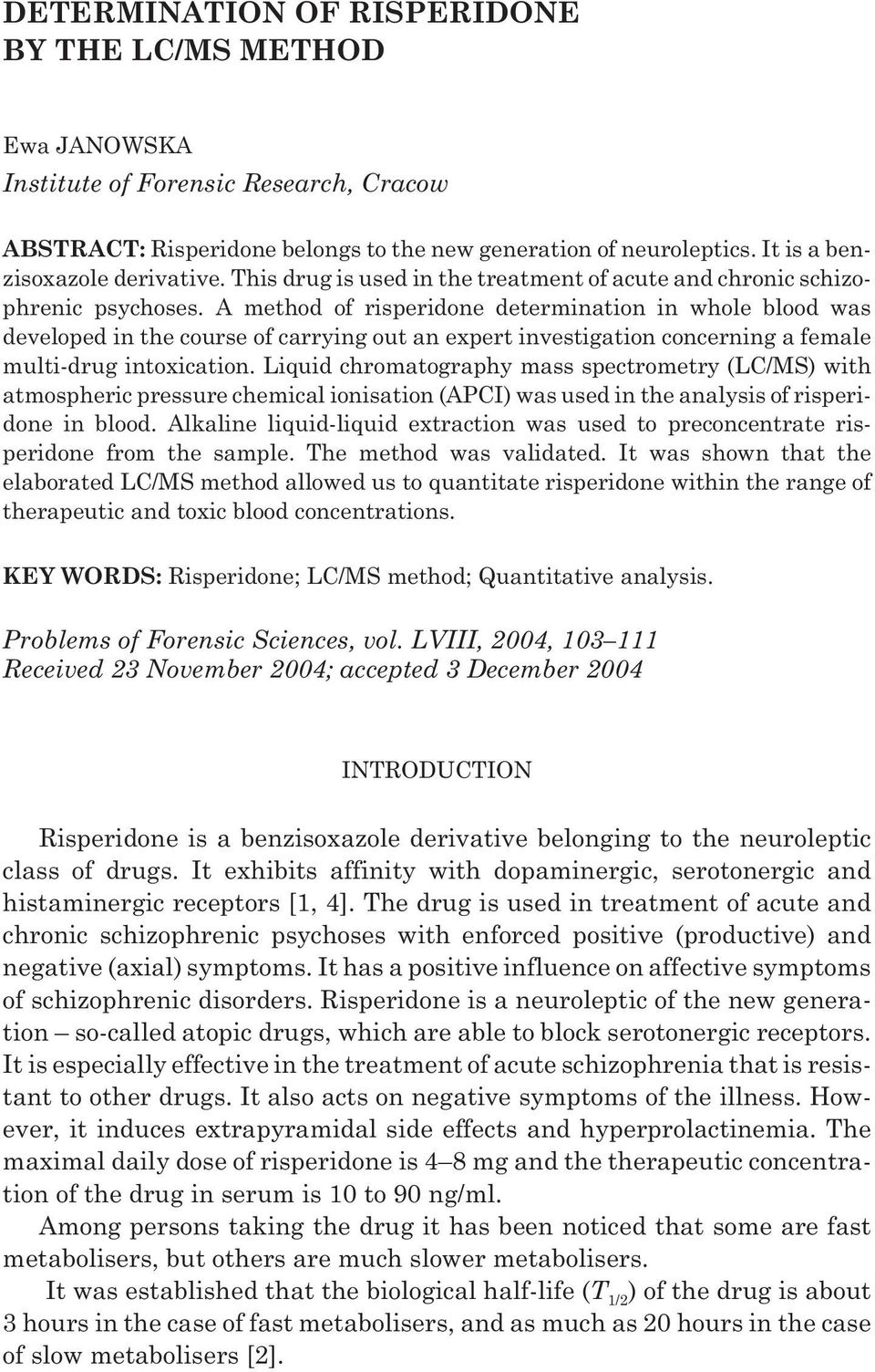 A method of risperidone determination in whole blood was developed in the course of carrying out an expert investigation concerning a female multi-drug intoxication.