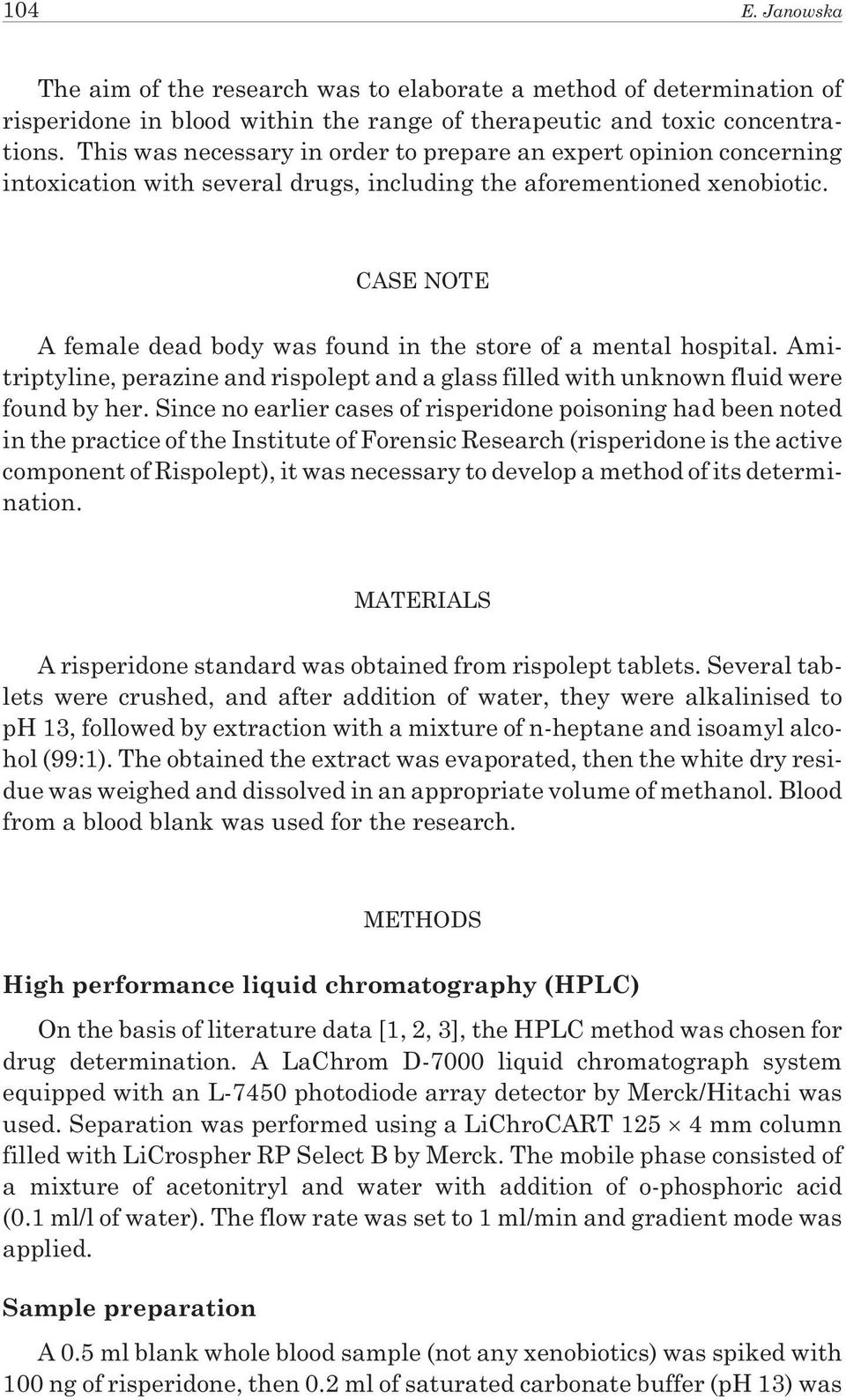 CASE NOTE A female dead body was found in the store of a mental hospital. Amitriptyline, perazine and rispolept and a glass filled with unknown fluid were found by her.