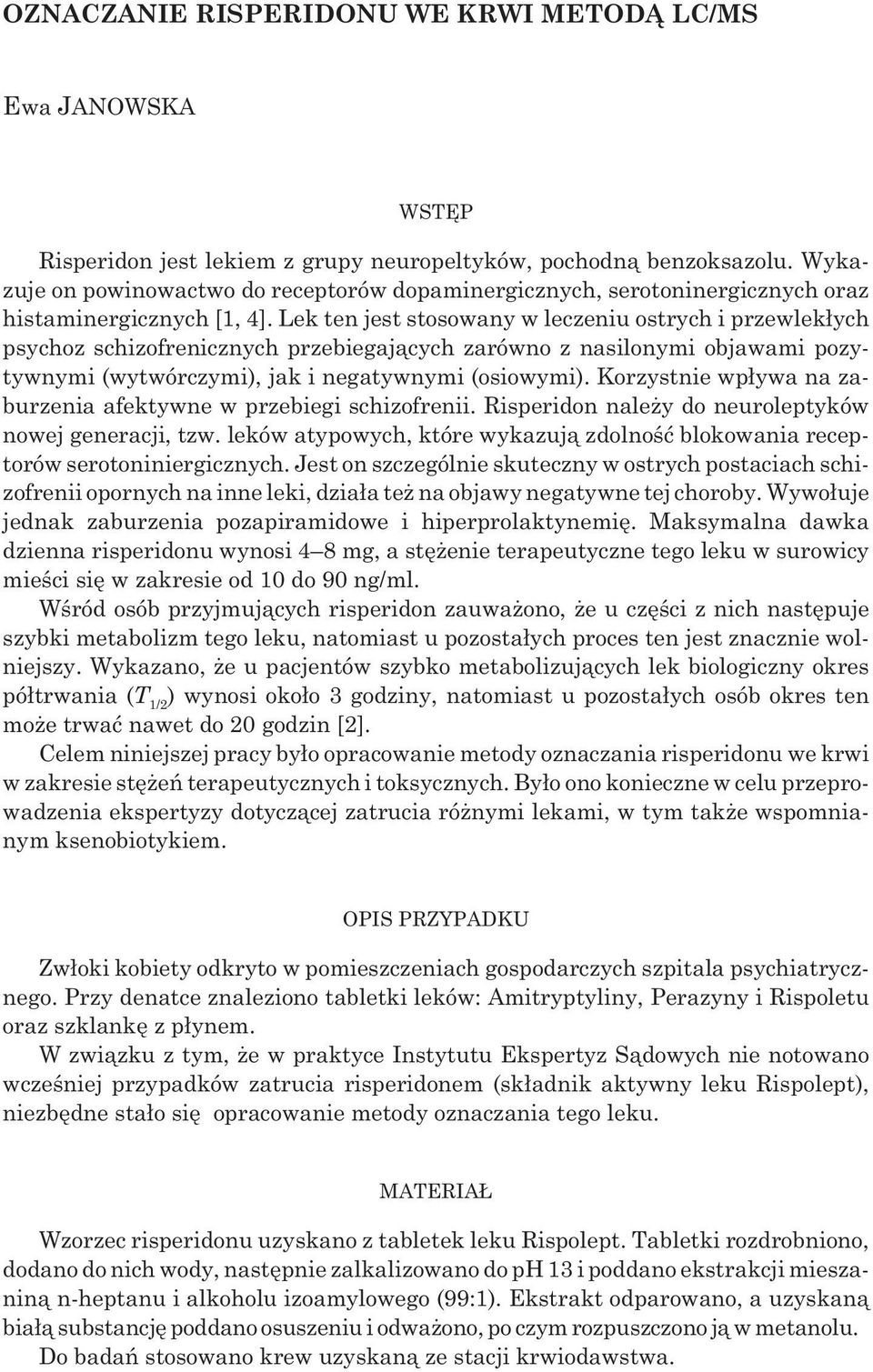 Lek ten jest stosowany w leczeniu ostrych i przewlek³ych psychoz schizofrenicznych przebiegaj¹cych zarówno z nasilonymi objawami pozytywnymi (wytwórczymi), jak i negatywnymi (osiowymi).