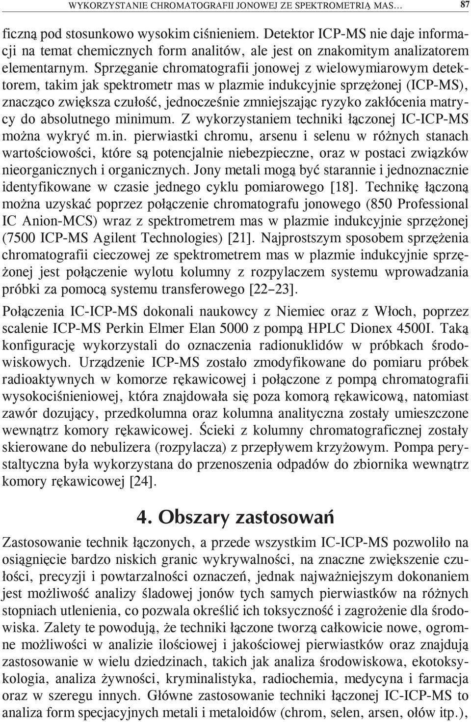 Sprzęganie chromatografii jonowej z wielowymiarowym detektorem, takim jak spektrometr mas w plazmie indukcyjnie sprzężonej (ICP-MS), znacząco zwiększa czułość, jednocześnie zmniejszając ryzyko