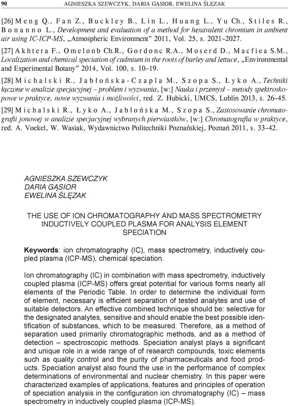 , G o r d o n c R.A., M o s e r d D., M a c f i e a S.M., Localization and chemical speciation of cadmium in the roots of barley and lettuce, Environmental and Experimental Botany 2014, Vol. 100, s.