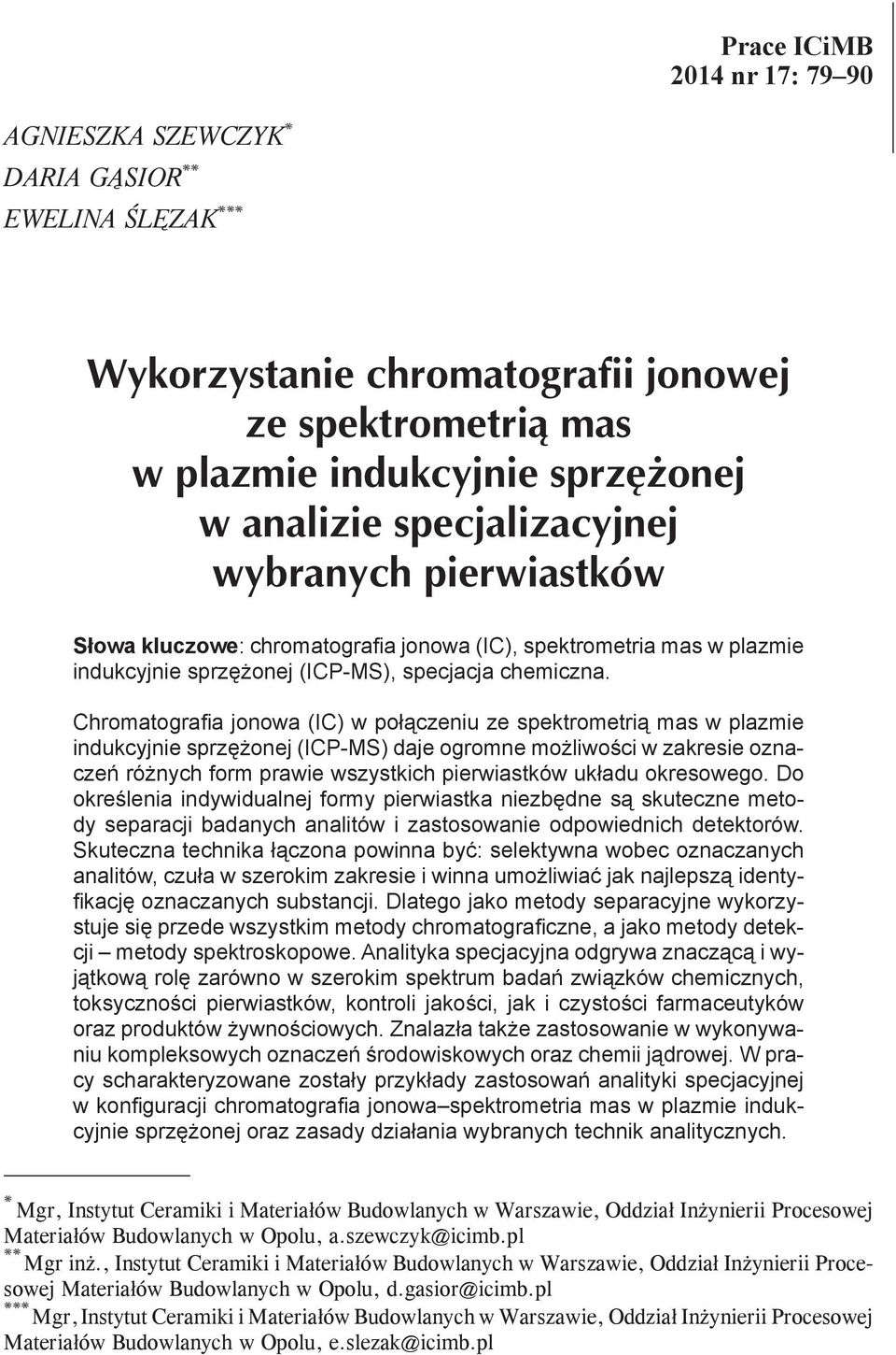 Chromatografia jonowa (IC) w połączeniu ze spektrometrią mas w plazmie indukcyjnie sprzężonej (ICP-MS) daje ogromne możliwości w zakresie oznaczeń różnych form prawie wszystkich pierwiastków układu