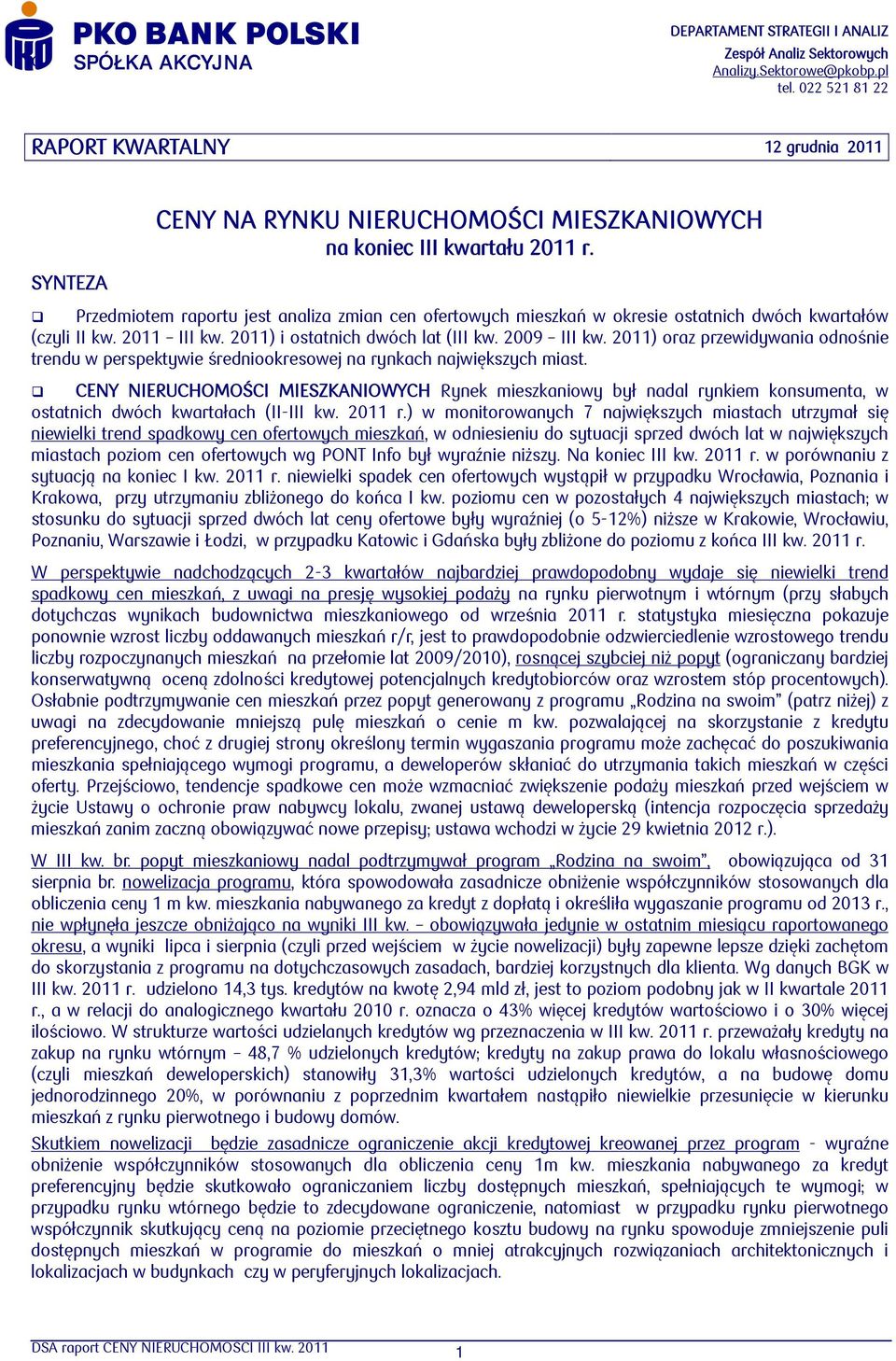Przedmiotem raportu jest analiza zmian cen ofertowych mieszkań w okresie ostatnich dwóch kwartałów (czyli II kw. 211 III kw. 211) i ostatnich dwóch lat (III kw. 29 III kw.