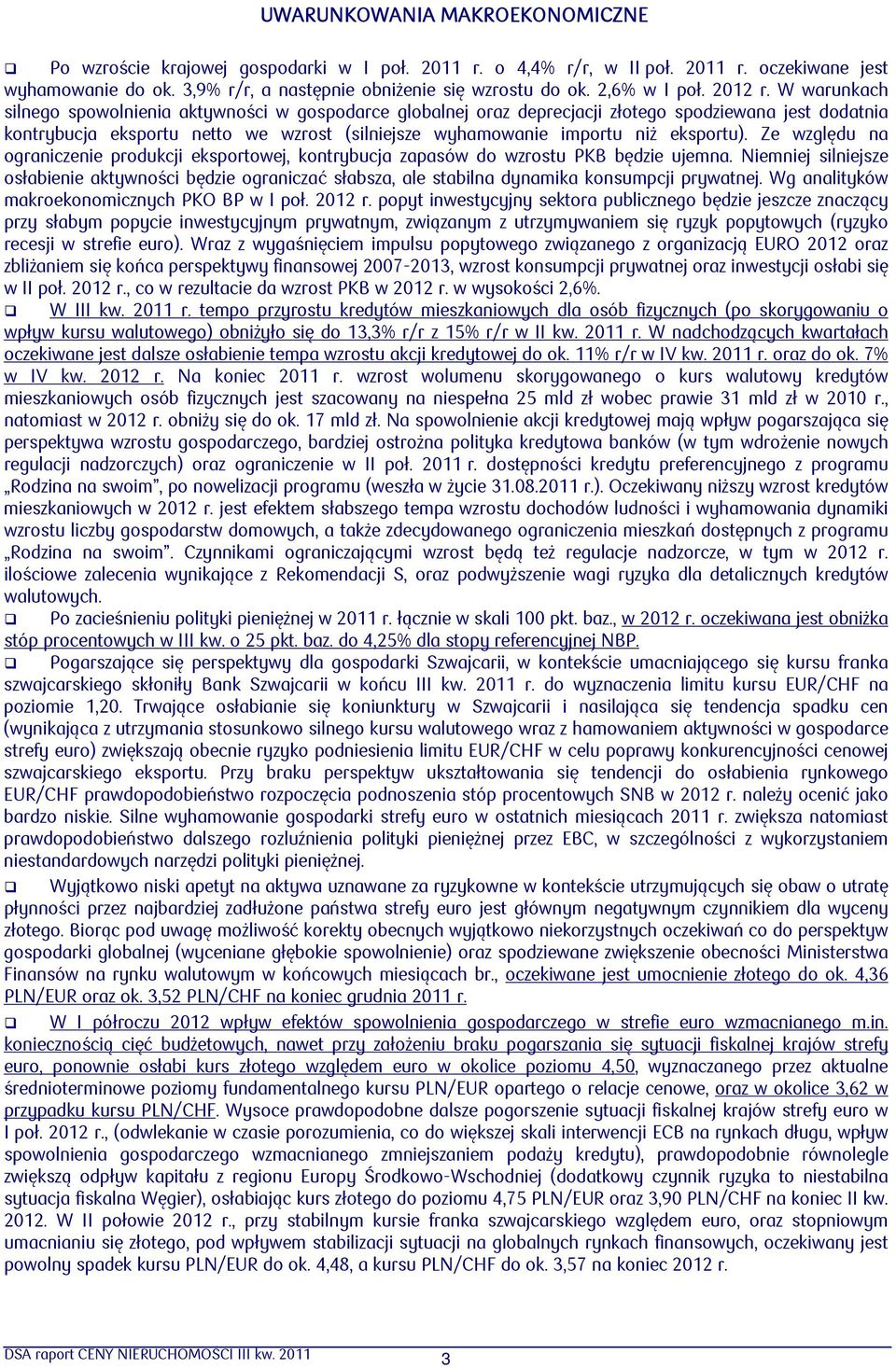 W warunkach silnego spowolnienia aktywności w gospodarce globalnej oraz deprecjacji złotego spodziewana jest dodatnia kontrybucja eksportu netto we wzrost (silniejsze wyhamowanie importu niż