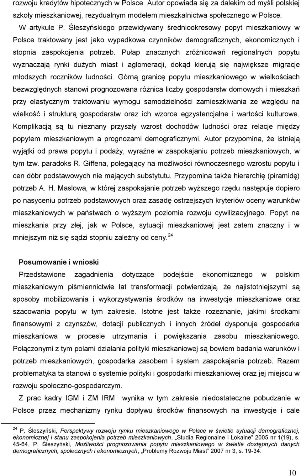 Pułap znacznych zróżnicowań regionalnych popytu wyznaczają rynki dużych miast i aglomeracji, dokąd kierują się największe migracje młodszych roczników ludności.