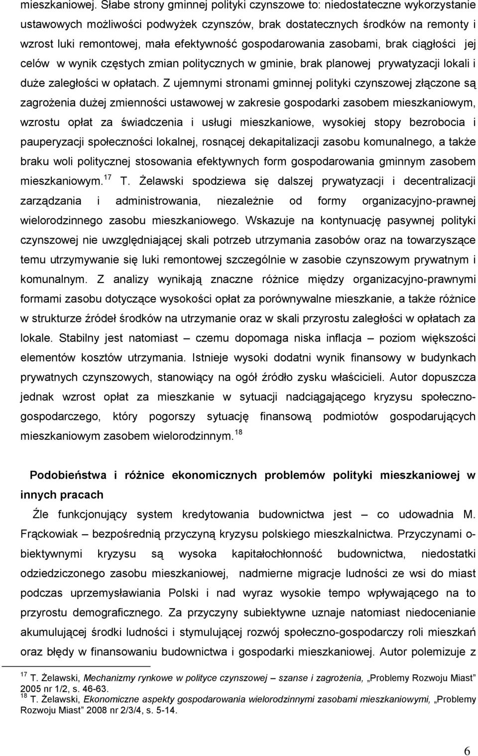 gospodarowania zasobami, brak ciągłości jej celów w wynik częstych zmian politycznych w gminie, brak planowej prywatyzacji lokali i duże zaległości w opłatach.