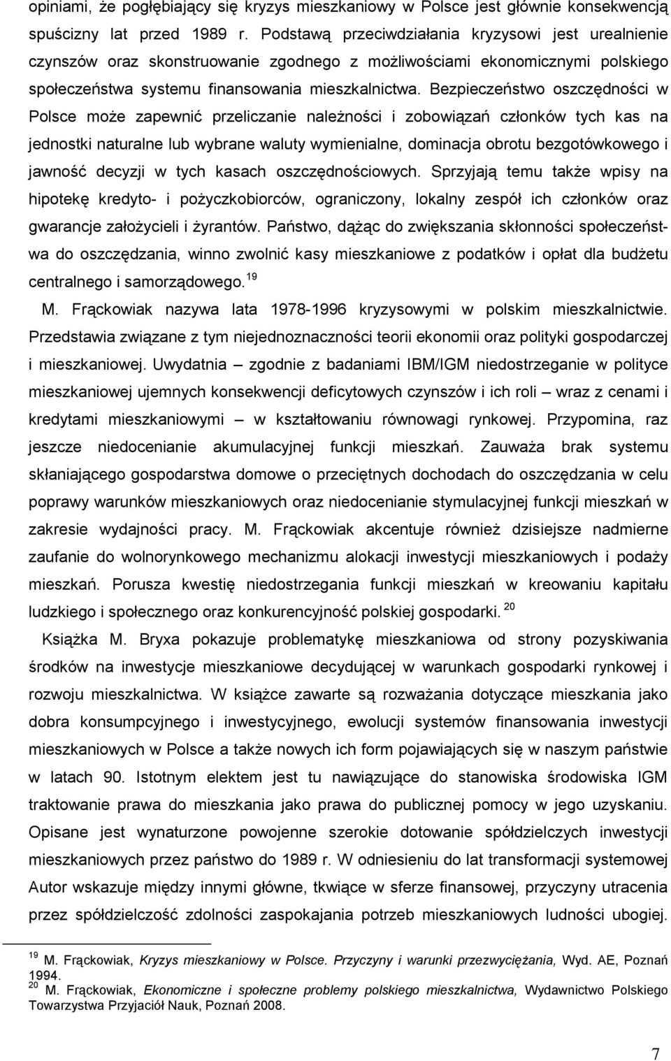 Bezpieczeństwo oszczędności w Polsce może zapewnić przeliczanie należności i zobowiązań członków tych kas na jednostki naturalne lub wybrane waluty wymienialne, dominacja obrotu bezgotówkowego i