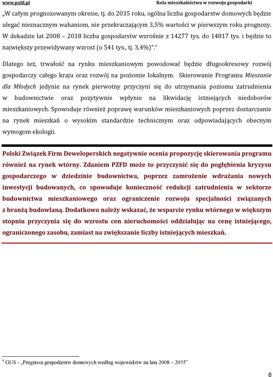 4 Dlatego też, trwałość na rynku mieszkaniowym powodować będzie długookresowy rozwój gospodarczy całego kraju oraz rozwój na poziomie lokalnym.