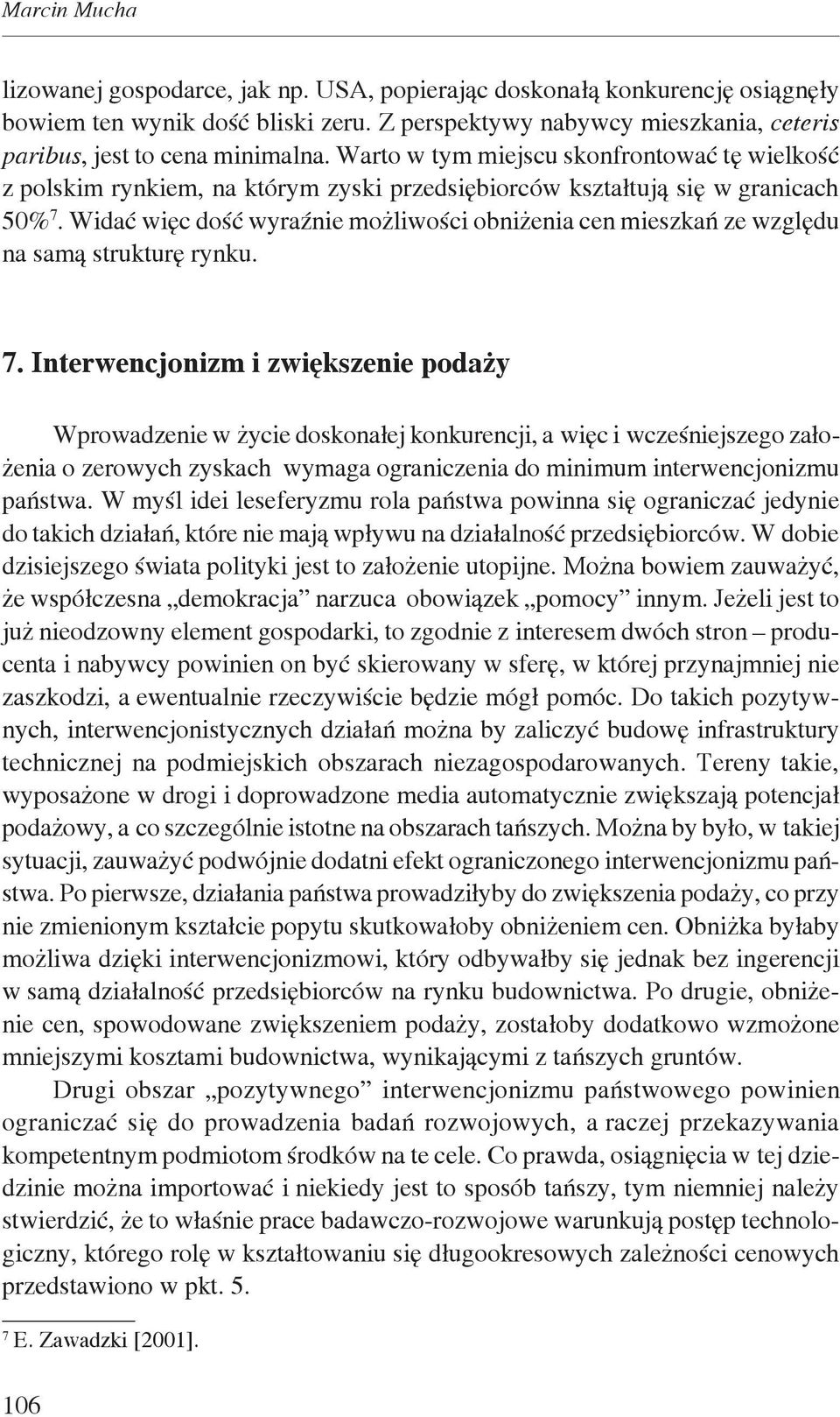 Widać więc dość wyraźnie możliwości obniżenia cen mieszkań ze względu na samą strukturę rynku. 7.