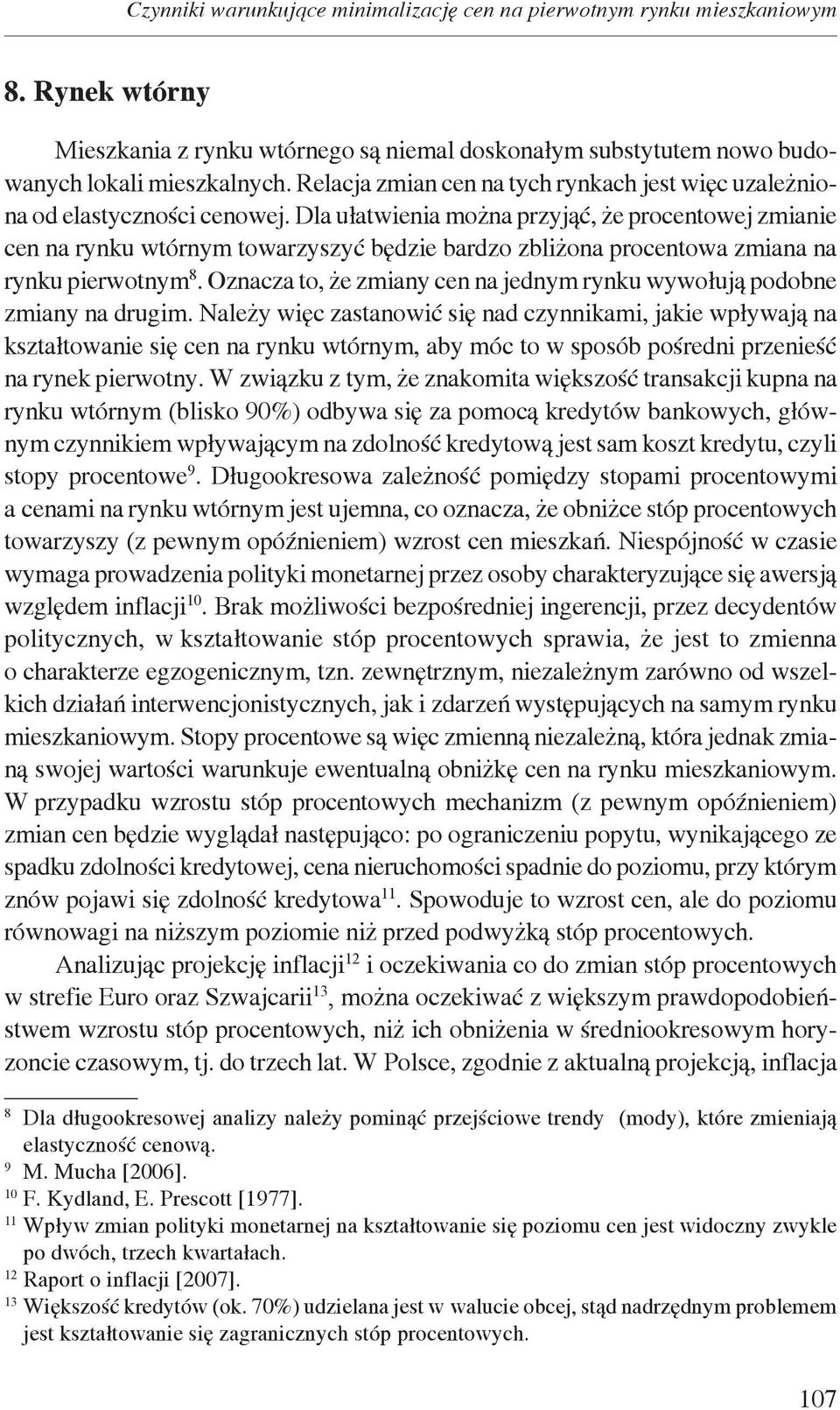 Dla ułatwienia można przyjąć, że procentowej zmianie cen na rynku wtórnym towarzyszyć będzie bardzo zbliżona procentowa zmiana na rynku pierwotnym 8.