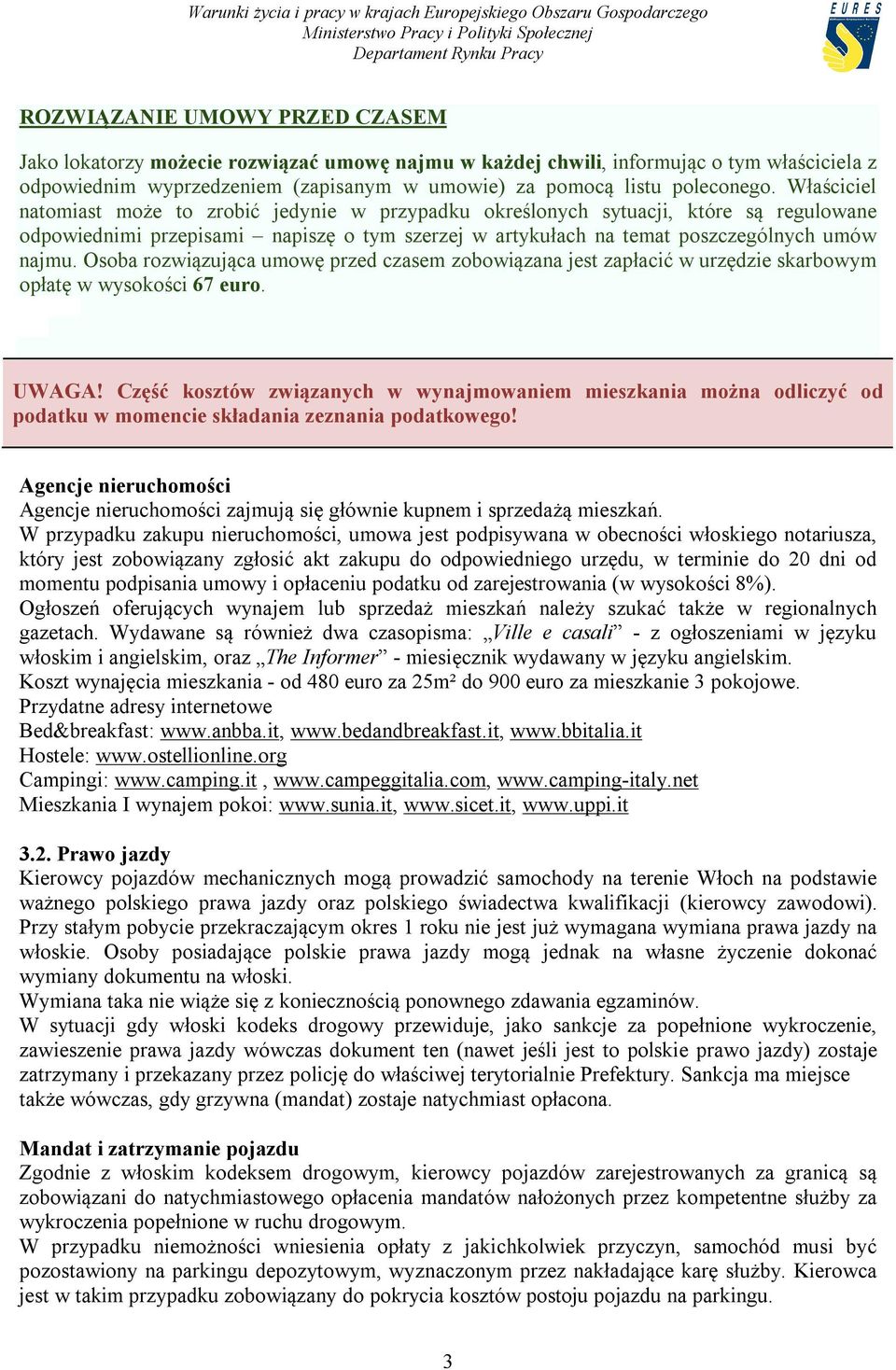 Osoba rozwiązująca umowę przed czasem zobowiązana jest zapłacić w urzędzie skarbowym opłatę w wysokości 67 euro. UWAGA!