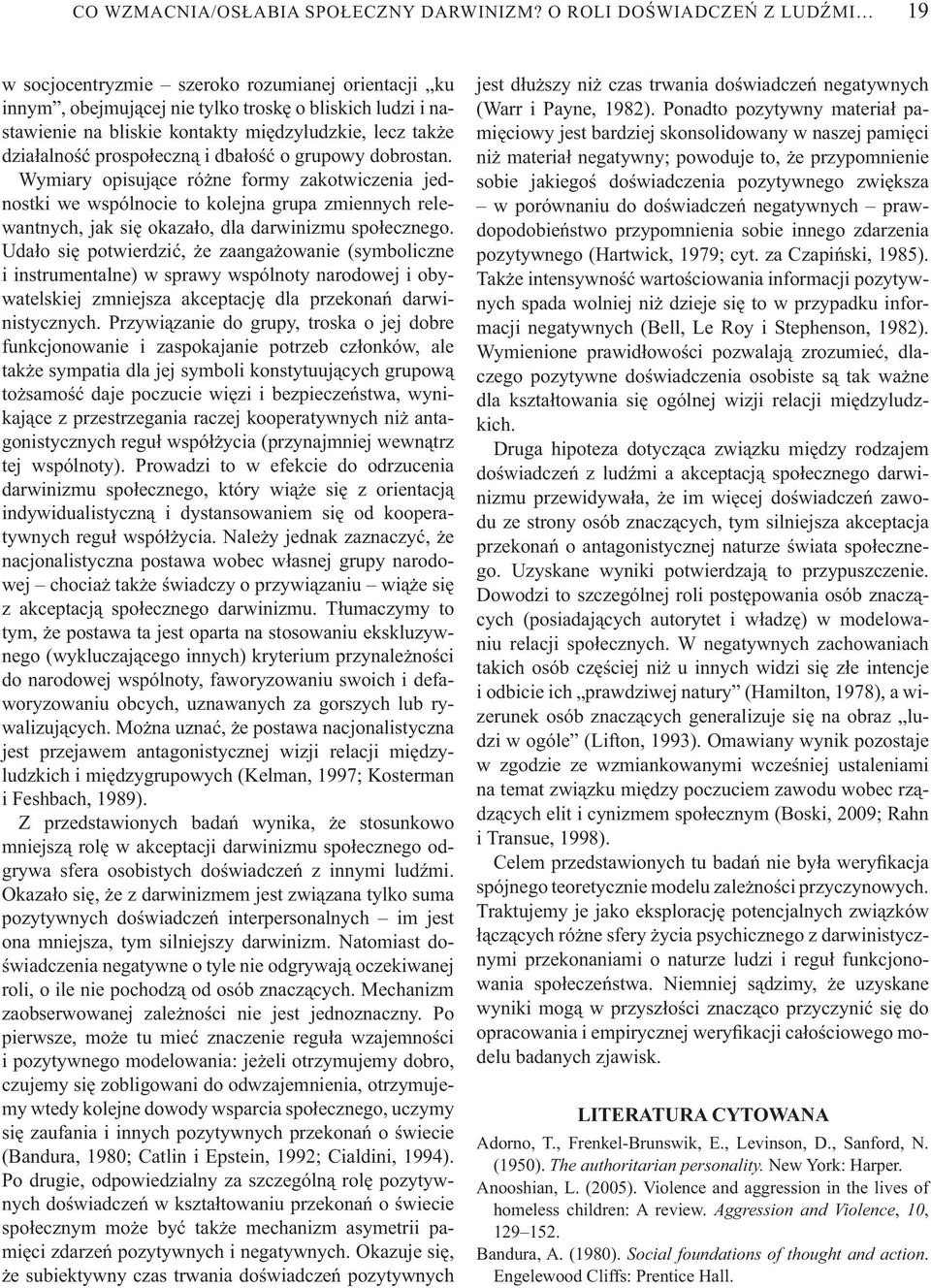 alno prospo eczn i dba o o grupowy dobrostan. Wymiary opisuj ce ró ne formy zakotwiczenia jednostki we wspólnocie to kolejna grupa zmiennych relewantnych, jak si okaza o, dla darwinizmu spo ecznego.