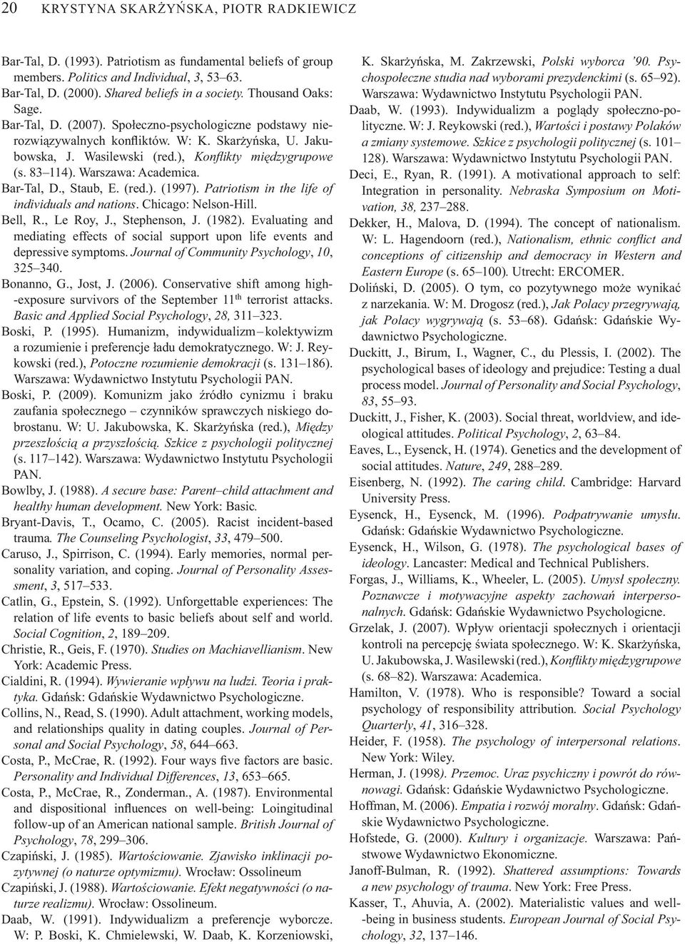 Warszawa: Academica. Bar-Tal, D., Staub, E. (red.). (1997). Patriotism in the life of individuals and nations. Chicago: Nelson-Hill. Bell, R., Le Roy, J., Stephenson, J. (1982).