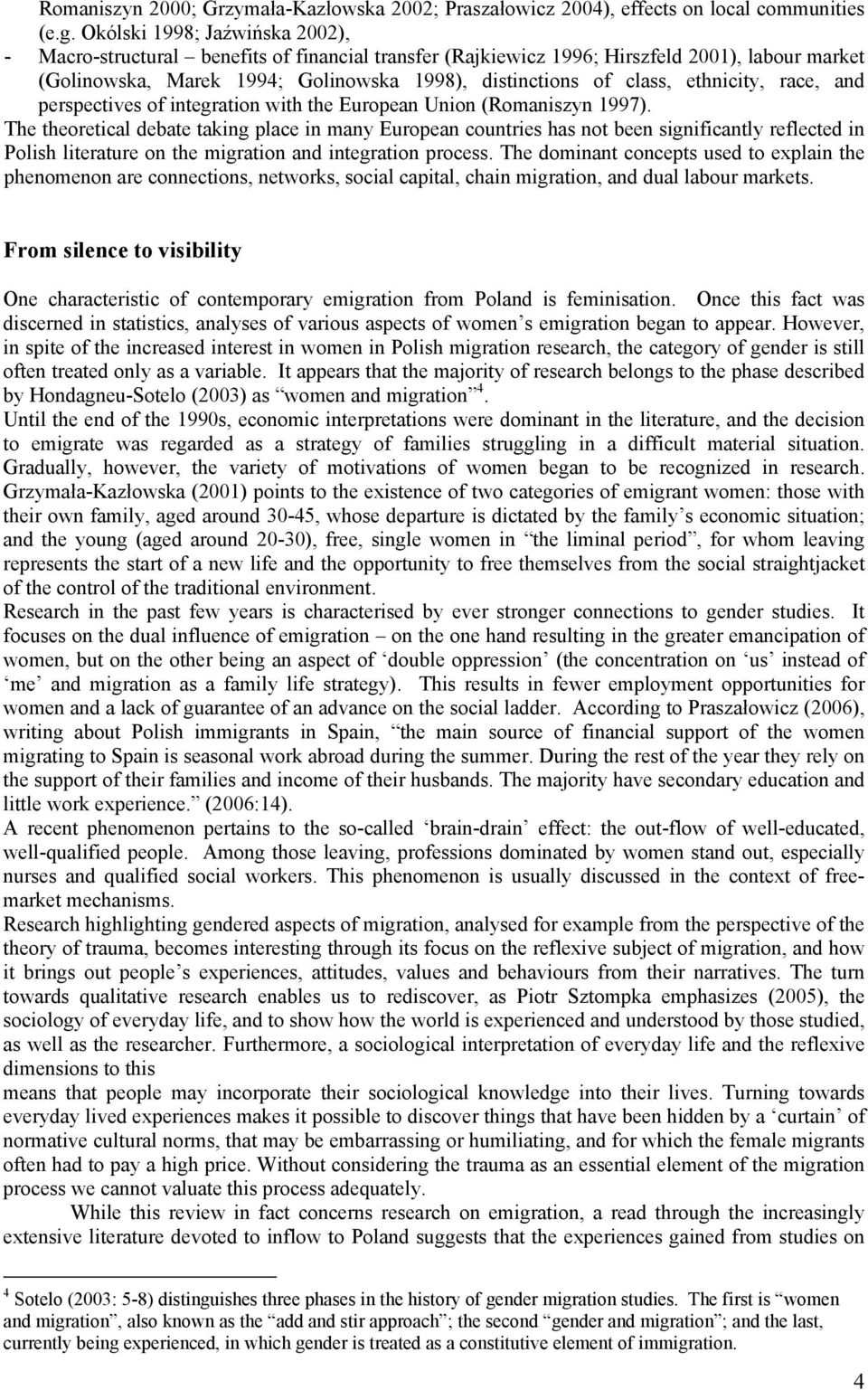 ethnicity, race, and perspectives of integration with the European Union (Romaniszyn 1997).