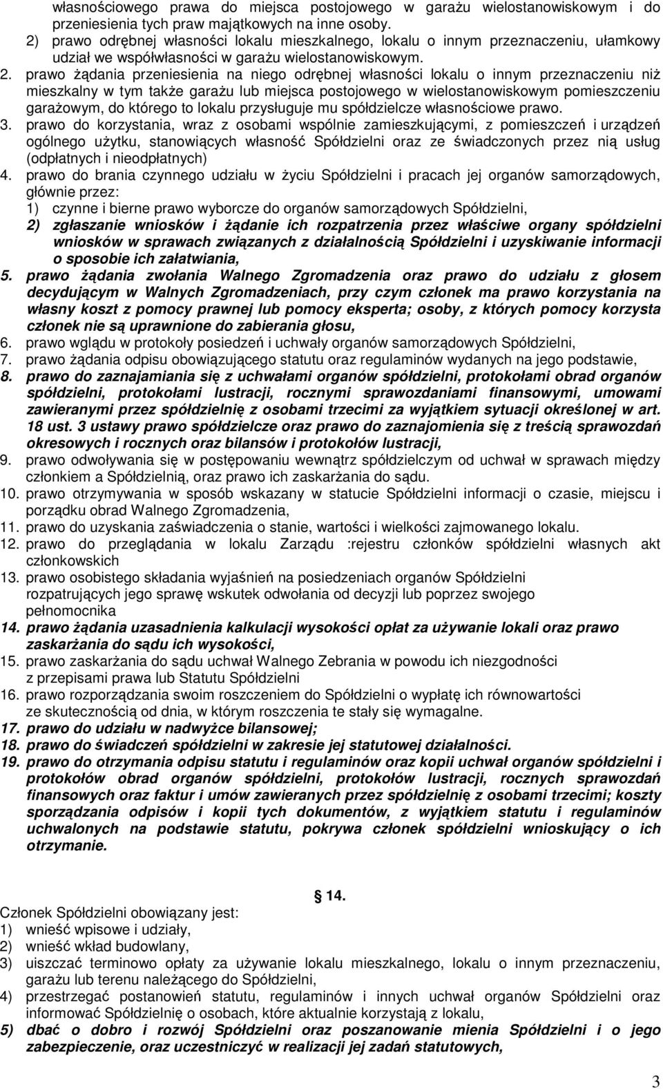 prawo Ŝądania przeniesienia na niego odrębnej własności lokalu o innym przeznaczeniu niŝ mieszkalny w tym takŝe garaŝu lub miejsca postojowego w wielostanowiskowym pomieszczeniu garaŝowym, do którego