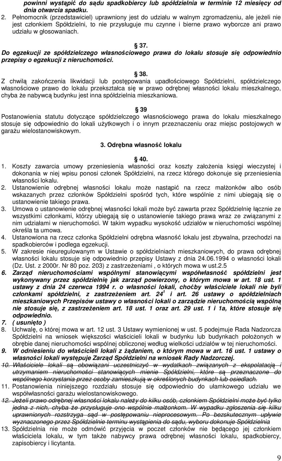 głosowaniach. 37. Do egzekucji ze spółdzielczego własnościowego prawa do lokalu stosuje się odpowiednio przepisy o egzekucji z nieruchomości. 38.