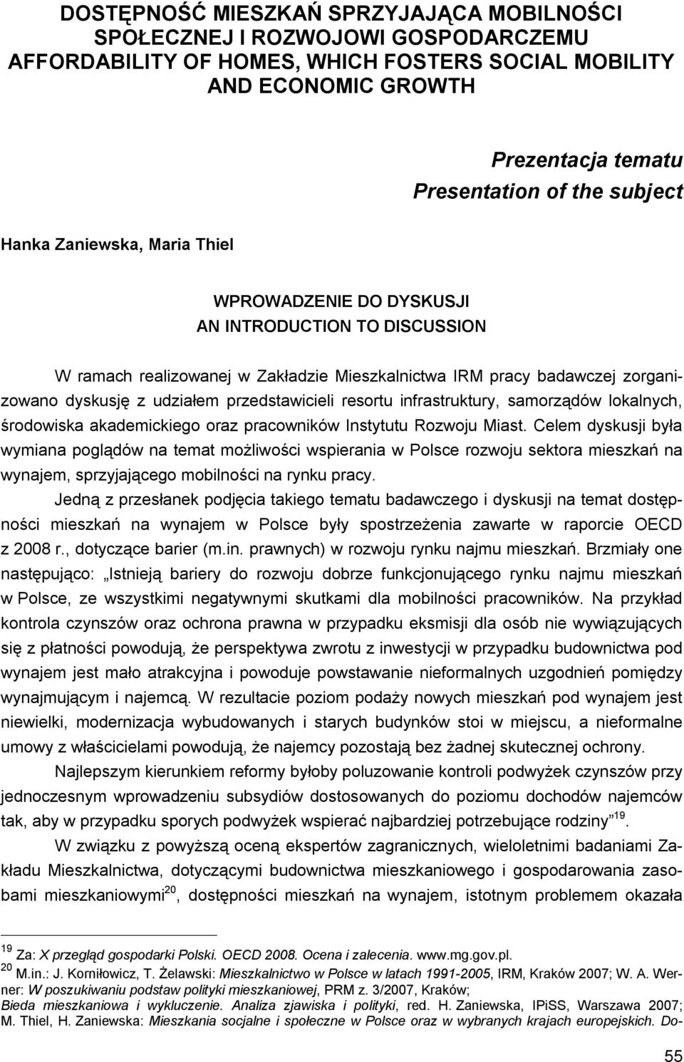 przedstawicieli resortu infrastruktury, samorządów lokalnych, środowiska akademickiego oraz pracowników Instytutu Rozwoju Miast.