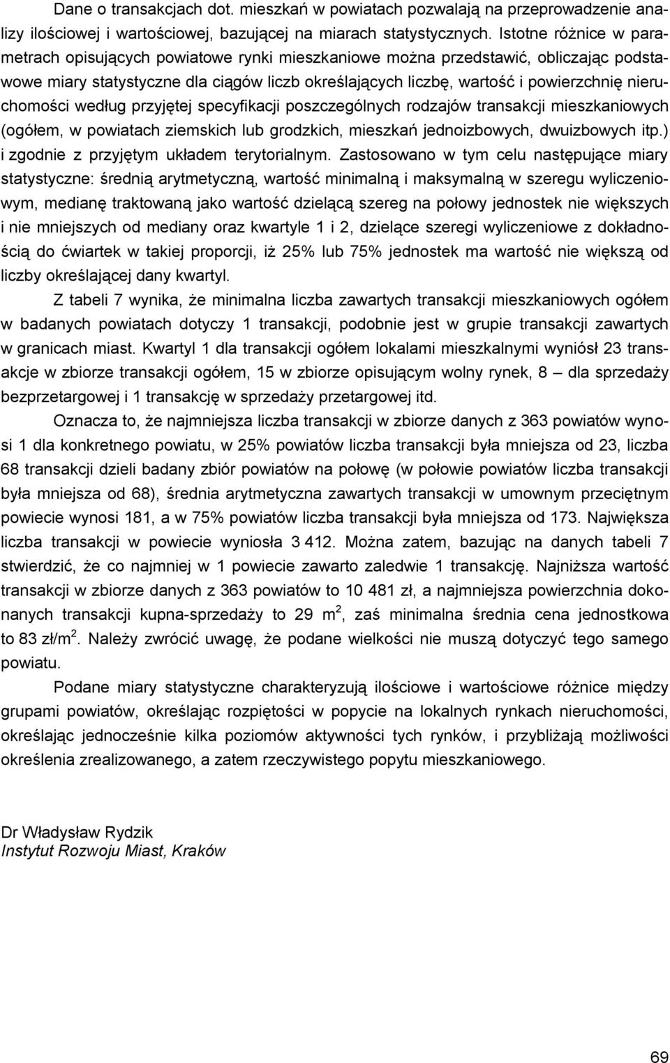 nieruchomości według przyjętej specyfikacji poszczególnych rodzajów transakcji mieszkaniowych (ogółem, w powiatach ziemskich lub grodzkich, mieszkań jednoizbowych, dwuizbowych itp.