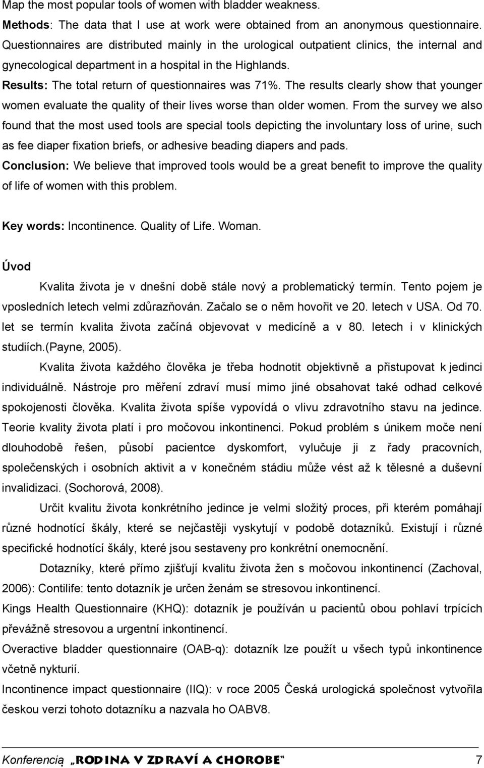 Results: The total return of questionnaires was 71%. The results clearly show that younger women evaluate the quality of their lives worse than older women.