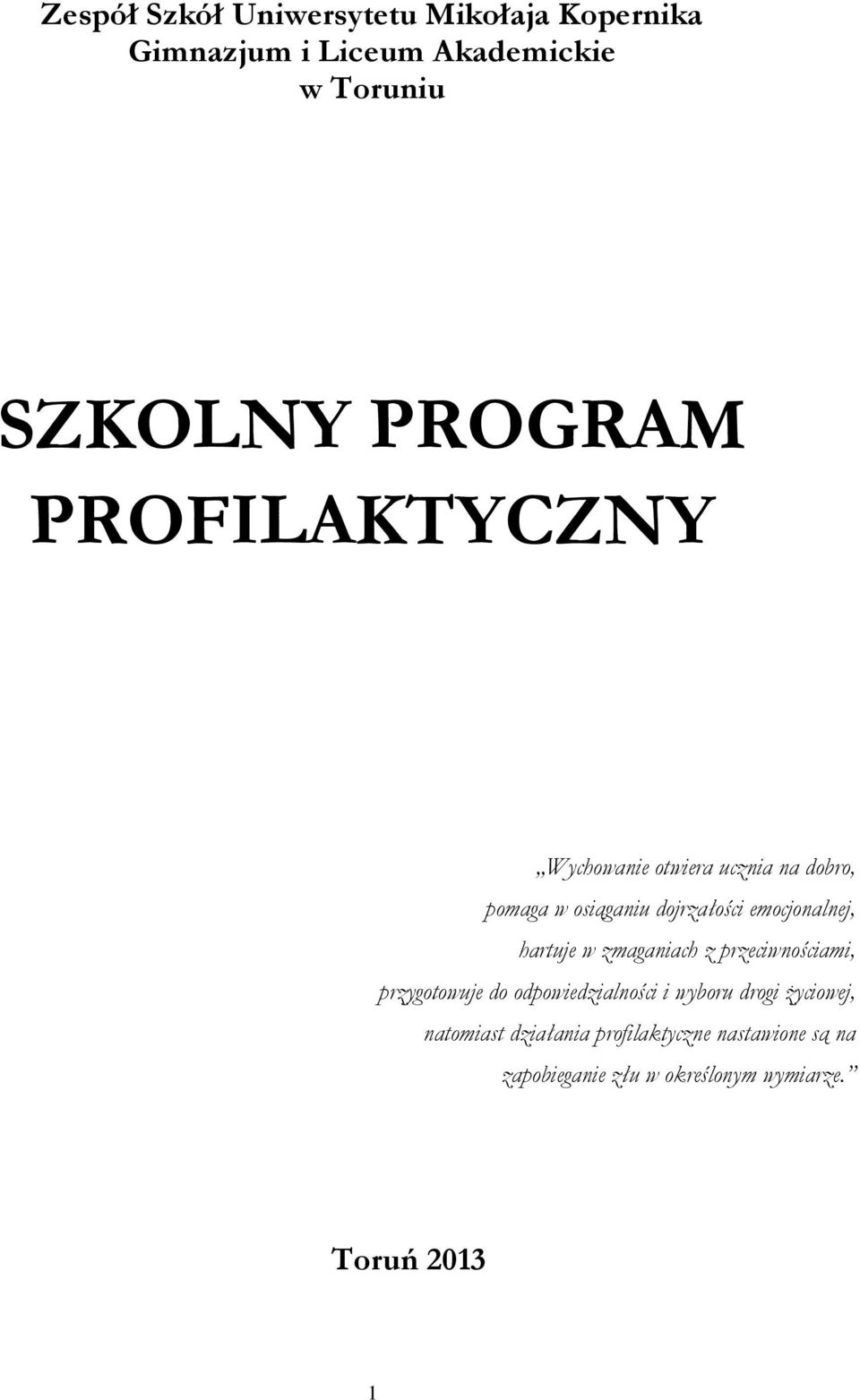 emocjonalnej, hartuje w zmaganiach z przeciwnościami, przygotowuje do odpowiedzialności i wyboru