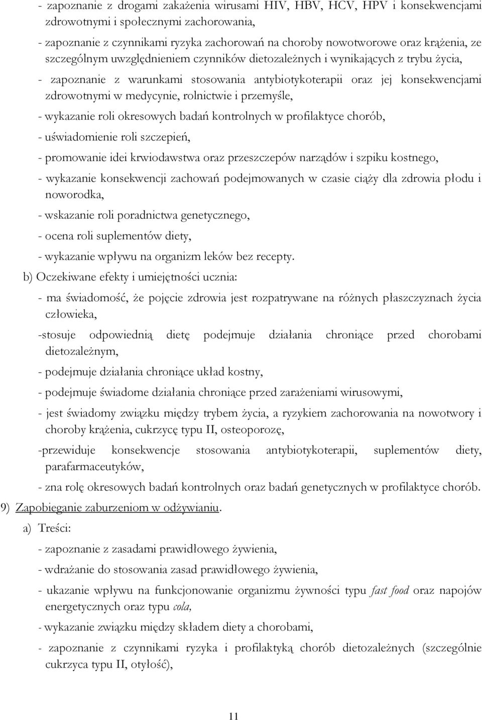 i przemyśle, - wykazanie roli okresowych badań kontrolnych w profilaktyce chorób, - uświadomienie roli szczepień, - promowanie idei krwiodawstwa oraz przeszczepów narządów i szpiku kostnego, -