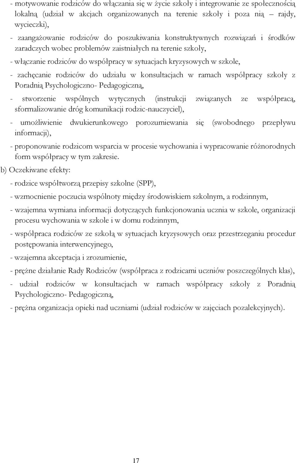 zachęcanie rodziców do udziału w konsultacjach w ramach współpracy szkoły z Poradnią Psychologiczno- Pedagogiczną, - stworzenie wspólnych wytycznych (instrukcji związanych ze współpracą,