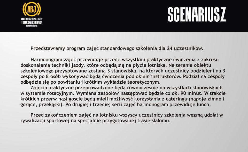 Na terenie obiektu szkoleniowego przygotowane zostan¹ 3 stanowiska, na których uczestnicy podzieleni na 3 zespo³y po 8 osób wykonywaæ bêd¹ æwiczenia pod okiem instruktorów.