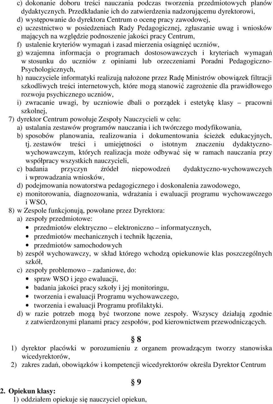 wniosków mających na względzie podnoszenie jakości pracy Centrum, f) ustalenie kryteriów wymagań i zasad mierzenia osiągnięć uczniów, g) wzajemna informacja o programach dostosowawczych i kryteriach